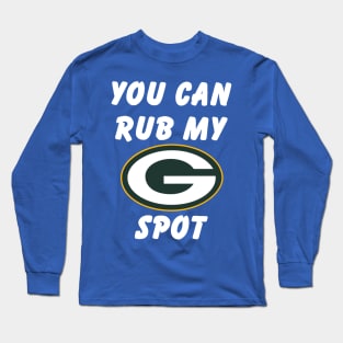 Green bay packers you can rub my spot Long Sleeve T-Shirt